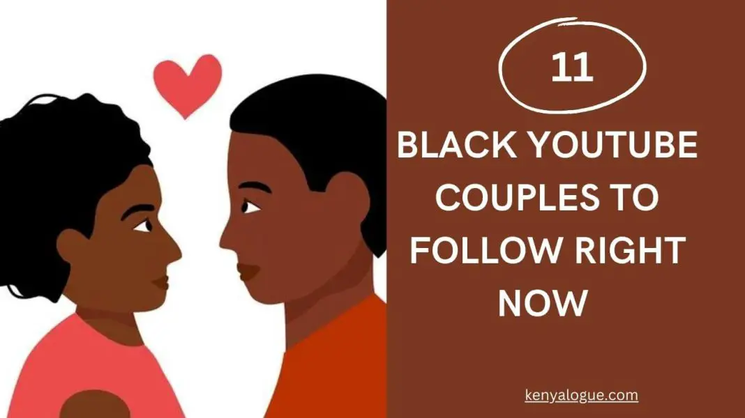 11 Black YouTube Couples to Follow Right Now Kenyalogue